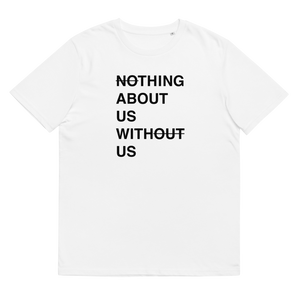 ユニセックス オーガニックコットンTシャツ｜Nothing About Us Without Us